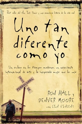 Uno Tan Diferente Como Yo Un esclavo en los tiempos modernos, un negociante internacional de arte y la increíble mujer que los unió