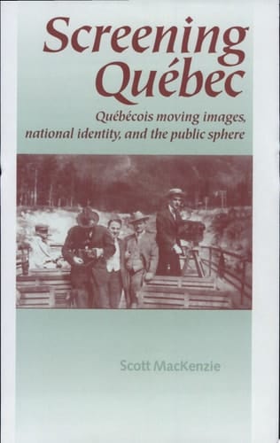 Screening Québec Québécois Moving Images, National Identity, and the Public Sphere