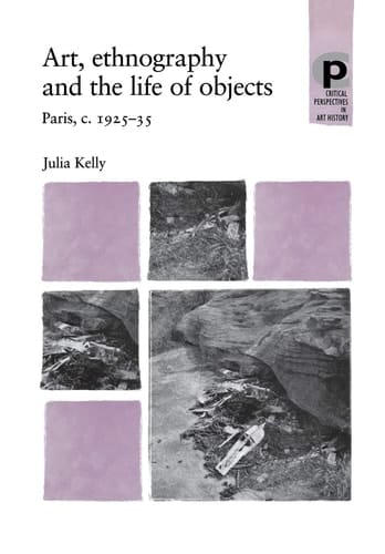 Art, Ethnography and the Life of Objects Paris, c.1925–35