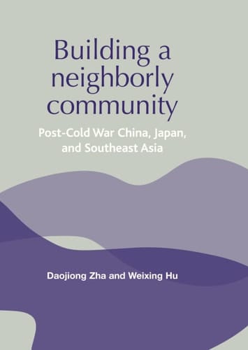 Building a Neighborly Community Post-cold War China, Japan, and Southeast Asia