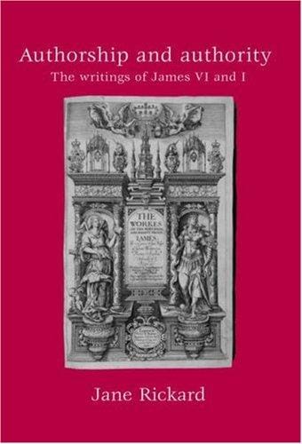 Authorship and authority: the writings of James VI and I