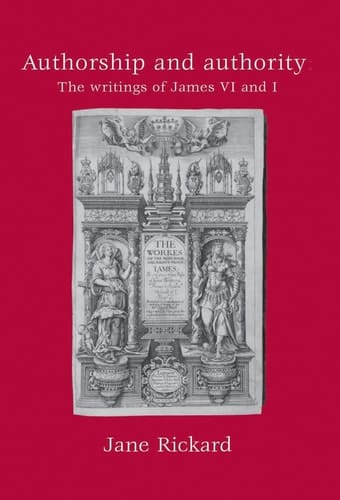 Authorship and Authority The Writings of James VI and I