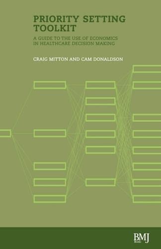 Priority Setting Toolkit Guide to the Use of Economics in Healthcare Decision Making