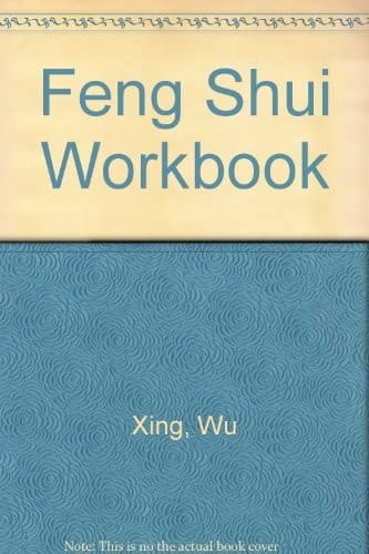 The Feng Shui Workbook How to Bring Health, Wealth and Happiness Into Your Life