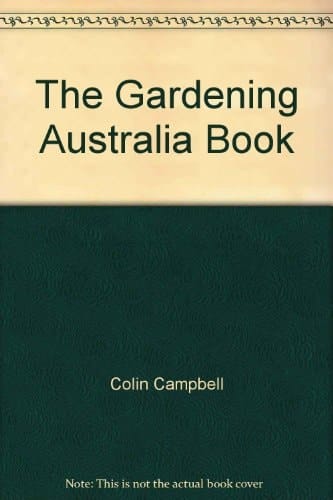 The Gardening Australia Book Practical Information and Good Gardening Advice