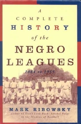 A Complete History of the Negro Leagues, 1884-1955