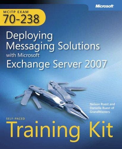 MCITP self-paced training kit (Exam 70-238): deploying messaging solutions with Microsoft Exchange server 2007