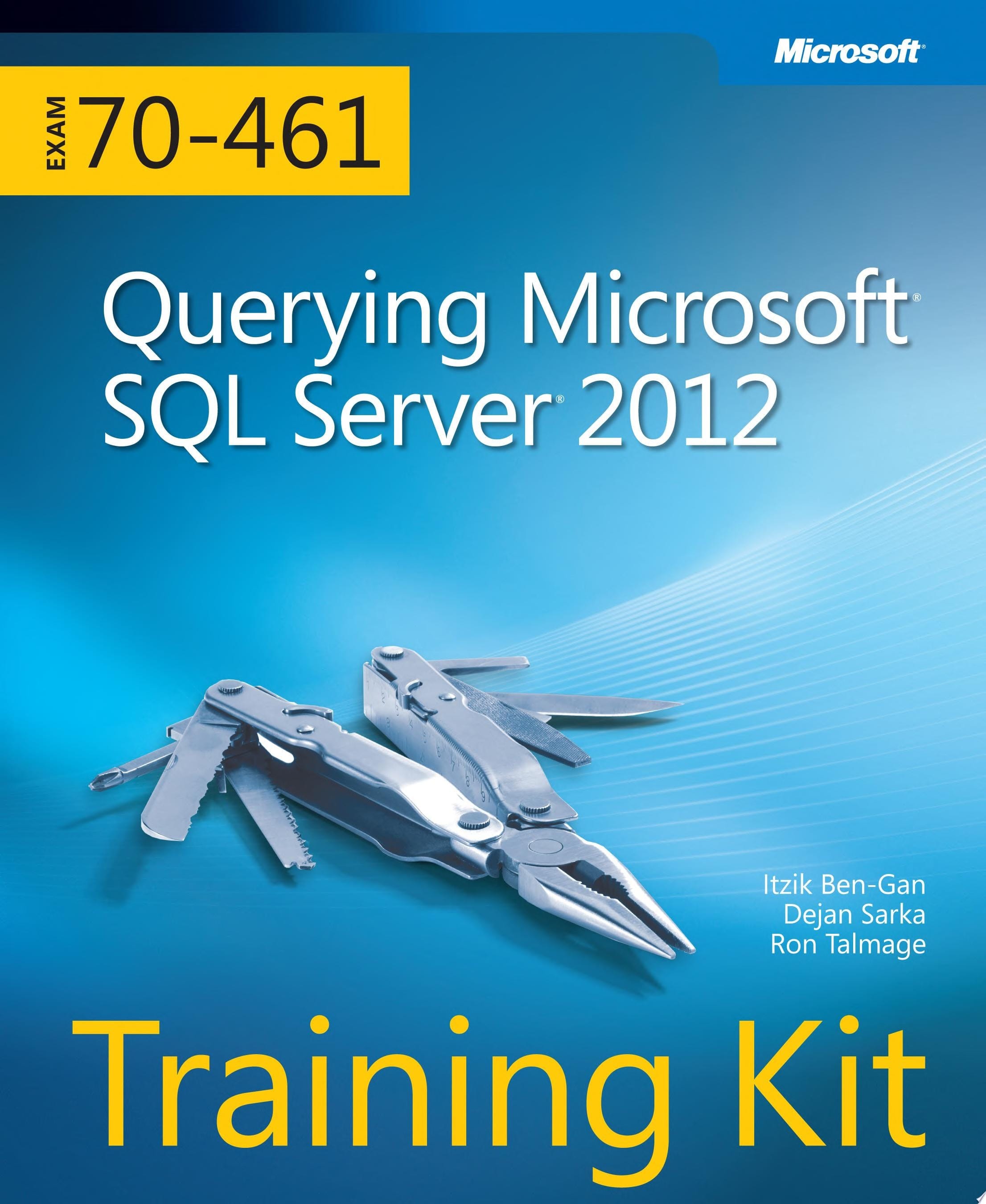 Querying Microsoft SQL Server 2012 Exam 70-461 Training Kit