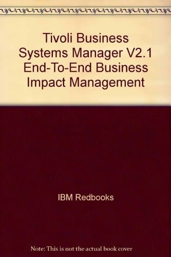 Tivoli Business Systems Manager Version 2.1 End-to-end Business Impact Management