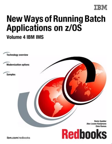 New Ways of Running Batch Applications on z/OS: Volume 4 IBM IMS