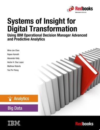 Systems of Insight for Digital Transformation: Using IBM Operational Decision Manager Advanced and Predictive Analytics
