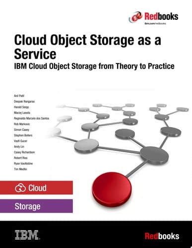 Cloud Object Storage as a Service: IBM Cloud Object Storage from Theory to Practice - For developers, IT architects and IT specialists