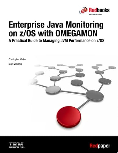 Enterprise Java Monitoring on z/OS with OMEGAMON: A Practical Guide to Managing JVM Performance on z/OS