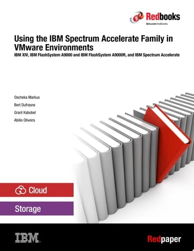 Using the IBM Spectrum Accelerate Family in VMware Environments: IBM XIV, IBM FlashSystem A9000 and IBM FlashSystem A9000R, and IBM Spectrum Accelerate