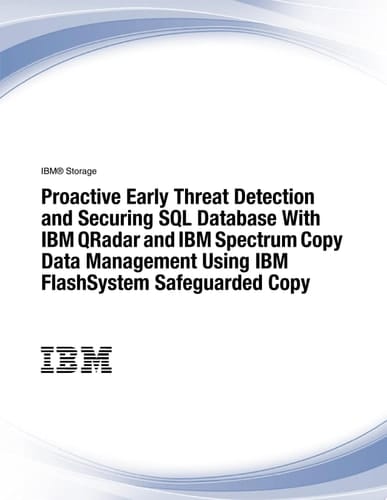 Proactive Early Threat Detection and Securing SQL Database With IBM QRadar and IBM Spectrum Copy Data Management Using IBM FlashSystem Safeguarded Copy