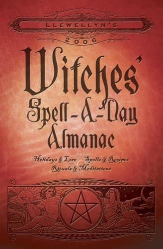 Llewellyn's 2006 Witches' Spell-a-Day Almanac Holidays and Lore, Spells and Recipes, Rituals and Meditations