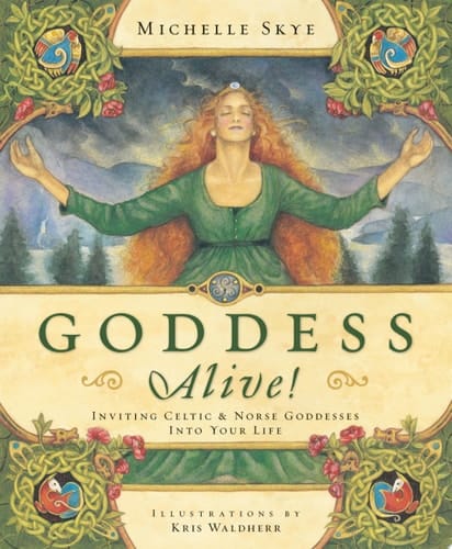 Goddess Alive! Inviting Celtic & Norse Goddesses Into Your Life