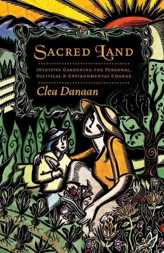 Sacred Land Intuitive Gardening for Personal, Political and Environmental Change