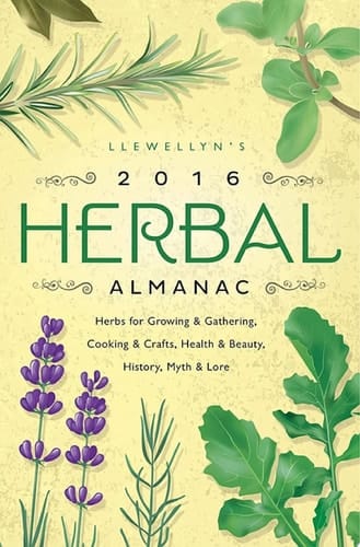 Llewellyn's 2016 Herbal Almanac Herbs for Growing & Gathering, Cooking & Crafts, Health & Beauty, History, Myth & Lore