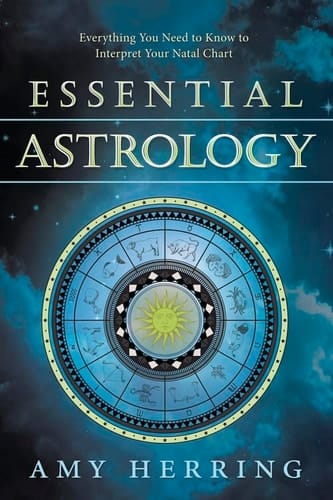 Essential Astrology Everything You Need to Know to Interpret Your Natal Chart