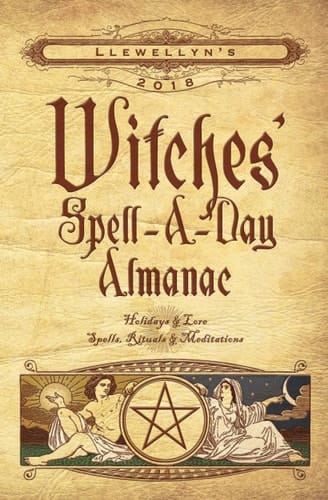 Llewellyn's 2018 Witches' Spell-A-Day Almanac Holidays and Lore, Spells, Rituals and Meditations