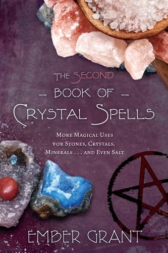 The Second Book of Crystal Spells More Magical Uses for Stones, Crystals, Minerals... and Even Salt