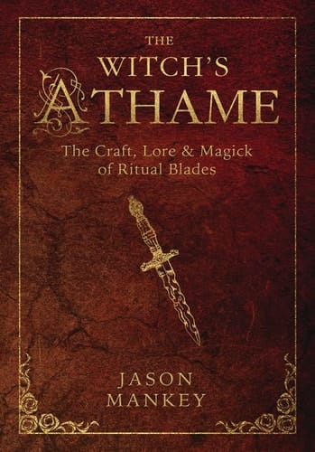 The Witch's Athame The Craft, Lore and Magick of Ritual Blades