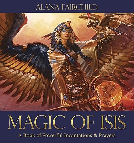 Magic of Isis A Book of Powerful Incantations and Prayers