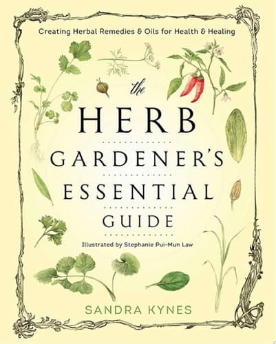 The Herb Gardener's Essential Guide Creating Herbal Remedies & Oils for Health & Healing