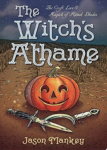 Witch's Athame The Craft, Lore & Magick of Ritual Blades