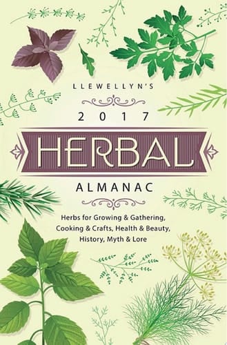 Llewellyn's 2017 Herbal Almanac Herbs for Growing & Gathering, Cooking & Crafts, Health & Beauty, History, Myth & Lore