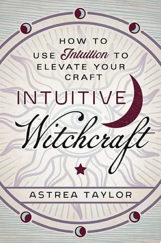Intuitive Witchcraft How to Use Intuition to Elevate Your Craft