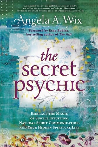 The Secret Psychic Embrace the Magic of Subtle Intuition, Natural Spirit Communication, and Your Hidden Spiritual Life