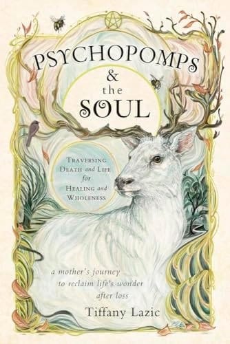 Psychopomps and the Soul Traversing Death and Life for Healing and Wholeness