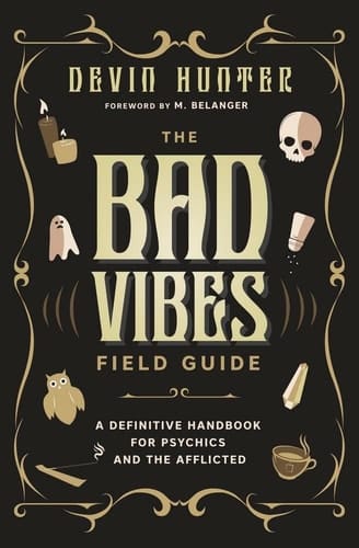 The Bad Vibes Field Guide A Definitive Handbook for Psychics and the Afflicted
