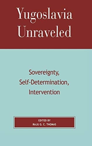Yugoslavia Unraveled: Sovereignty, Self-Determination, Intervention