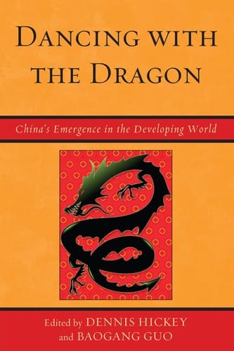 Dancing with the Dragon: China's Emergence in the Developing World (Challenges Facing Chinese Political Development)