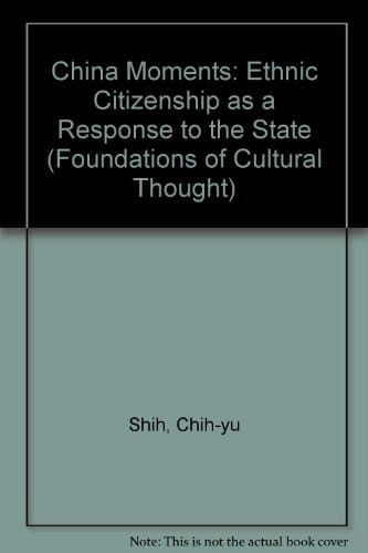 China Moments: Ethnic Citizenship As a Response to the State (Foundations of Cultural Thought)