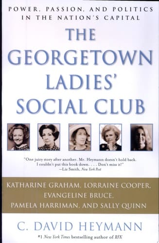 The Georgetown Ladies' Social Club Power, Passion, and Politics in the Nation's Capital