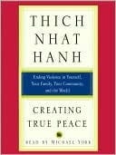 Creating True Peace: Ending Violence in Yourself, Your Family, Your Community, and the World