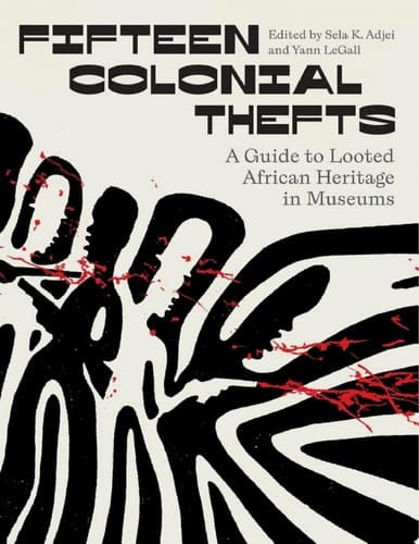 Fifteen Colonial Thefts A Guide to Looted African Heritage in Museums