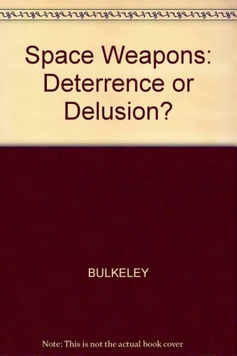 Space Weapons Deterrence Or Delusion?