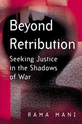 Beyond Retribution Seeking Justice in the Shadows of War