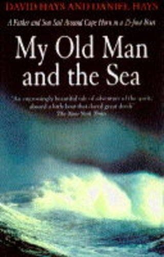 My Old Man and the Sea A Father and Son Sail Around Cape Horn