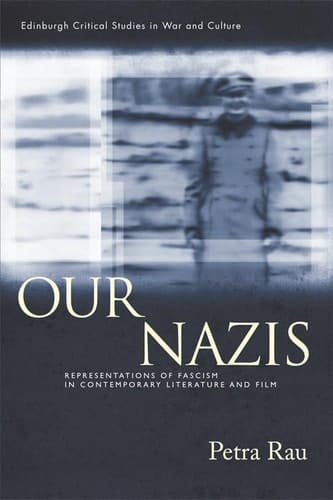 Our Nazis Representations of Fascism in Contemporary Literature and Film