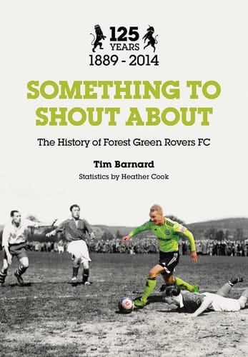 Something to Shout About The History of Forest Green Rovers Fc