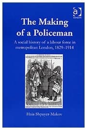 The Making of a Policeman: The Social History of a Labour Force in Metropolitan London, 1829-1914