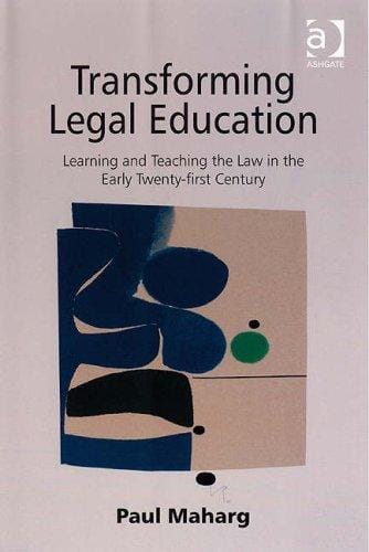 Transforming legal education: learning and teaching the law in the early twenty-first century
