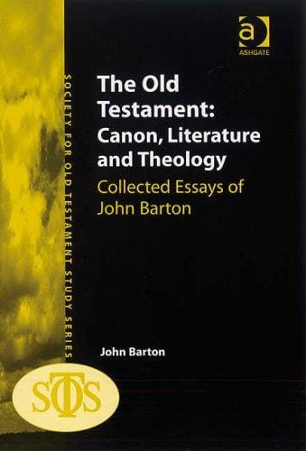 Old Testament: canon, literature and theology : collected works of John Barton