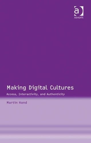 Making Digital Cultures: Access, Interactivity, and Authenticity